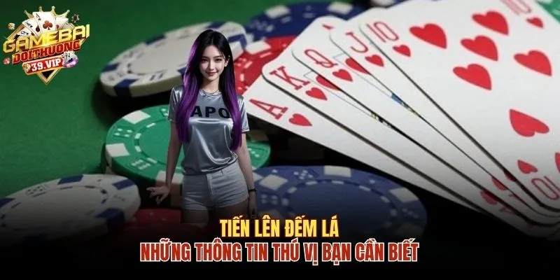Tiến Lên Đếm Lá Và Những Thông Tin Thú Vị Bạn Cần Biết 3 Tiến Lên đếm lá